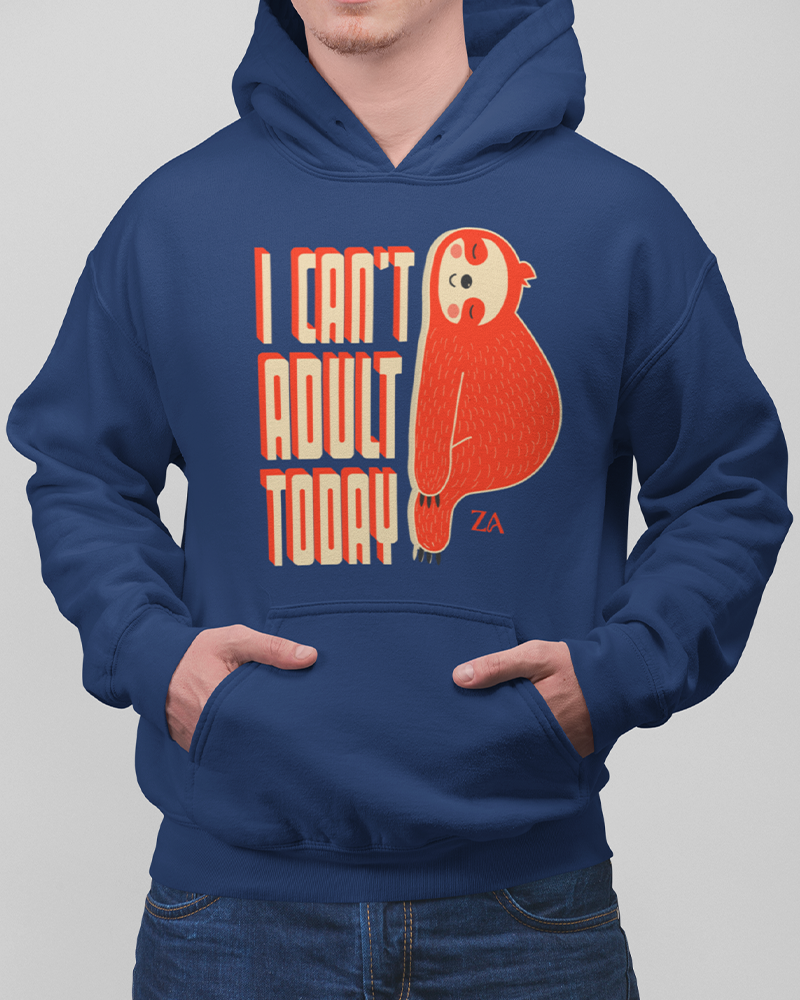 I Can't Adult Today Hoodie