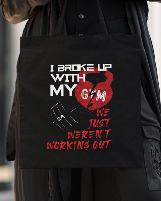 I Broke Up With My Gym, We Just Weren't Working Out Tote Bag