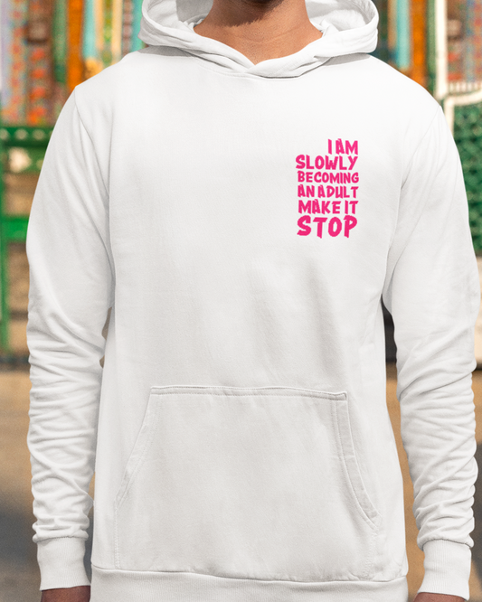 I Am Slowly Becoming An Adult Make It Stop Hoodie