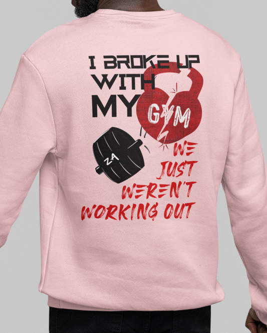 I Broke Up With My Gym, We Just Weren't Working Out Sweatshirt