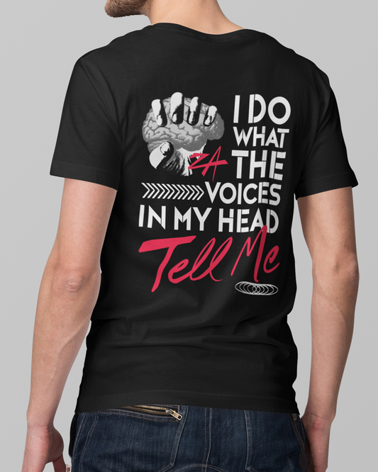 I Do What The Voices In My Head Tell Me Tshirt