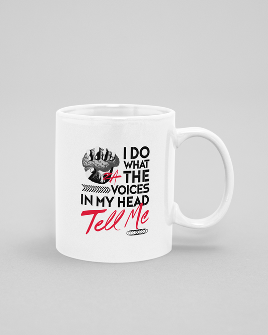 I Do What The Voices In My Head Tell Me Mug